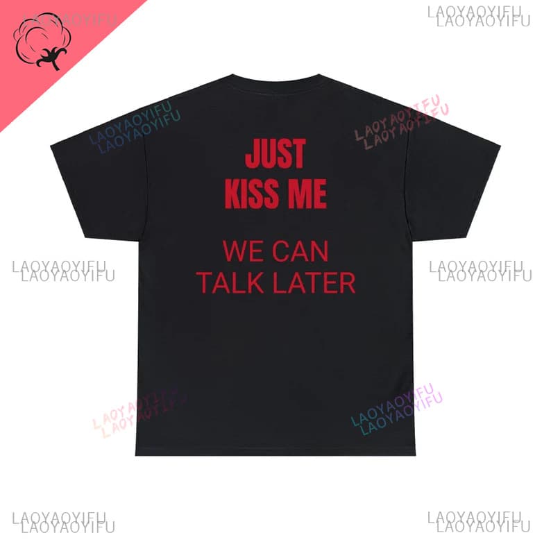 2025 Just Kiss Me Funny Graphic Printed Cotton T-Shirt Positive Shirt Gifts for Women and Men Hugh 4